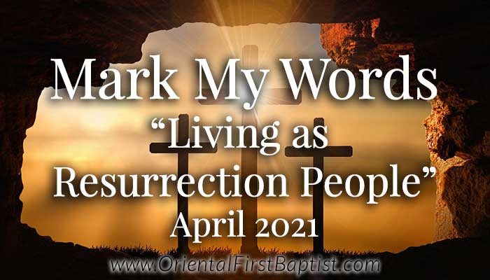 Mark My Words Article - Living as Resurrection People - April 2021