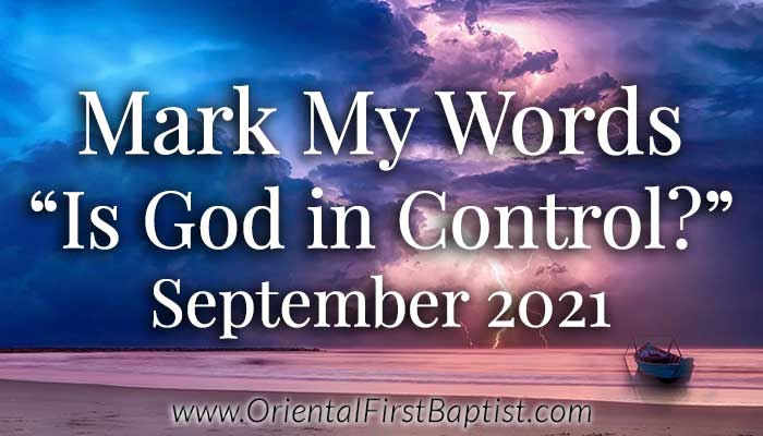 Mark My Words Article - Is God in Control - September 2021